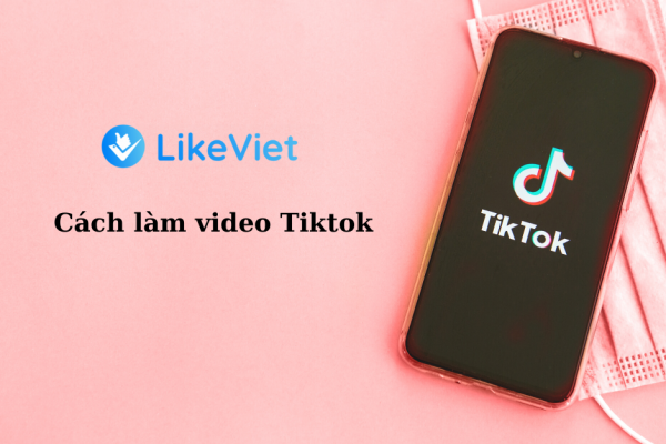 cách làm video TikTok